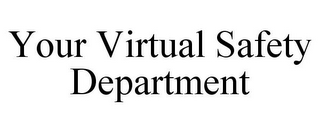 YOUR VIRTUAL SAFETY DEPARTMENT