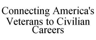 CONNECTING AMERICA'S VETERANS TO CIVILIAN CAREERS