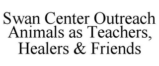 SWAN CENTER OUTREACH ANIMALS AS TEACHERS, HEALERS & FRIENDS