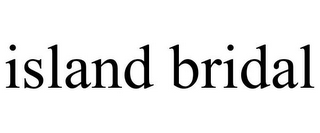 ISLAND BRIDAL