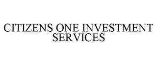 CITIZENS ONE INVESTMENT SERVICES