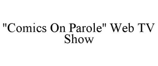 "COMICS ON PAROLE" WEB TV SHOW