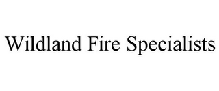 WILDLAND FIRE SPECIALISTS