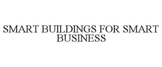 SMART BUILDINGS FOR SMART BUSINESS