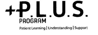 P.L.U.S. PROGRAM PATIENT LEARNING UNDERSTANDING SUPPORT