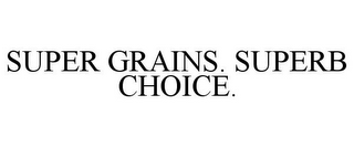 SUPER GRAINS. SUPERB CHOICE.