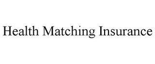 HEALTH MATCHING INSURANCE