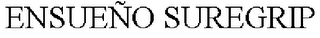 ENSUEÑO SUREGRIP
