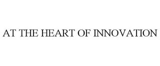 AT THE HEART OF INNOVATION