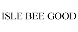 ISLE BEE GOOD