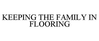 KEEPING THE FAMILY IN FLOORING