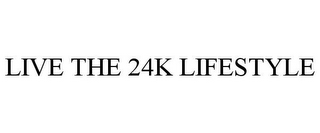 LIVE THE 24K LIFESTYLE