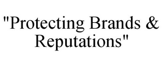 "PROTECTING BRANDS & REPUTATIONS"