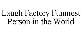 LAUGH FACTORY FUNNIEST PERSON IN THE WORLD