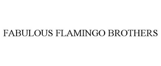 FABULOUS FLAMINGO BROTHERS