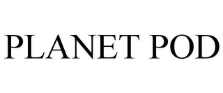 PLANET POD
