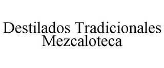 DESTILADOS TRADICIONALES MEZCALOTECA