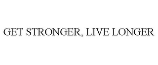 GET STRONGER, LIVE LONGER