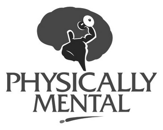 PHYSICALLY MENTAL
