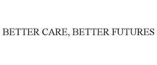 BETTER CARE, BETTER FUTURES