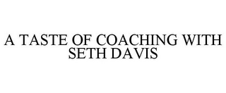 A TASTE OF COACHING WITH SETH DAVIS