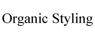 ORGANIC STYLING