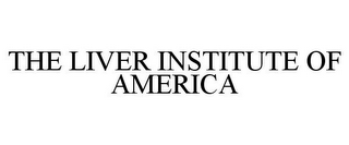 THE LIVER INSTITUTE OF AMERICA