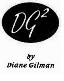 DG2 BY DIANE GILMAN