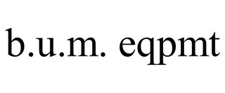 B.U.M. EQPMT