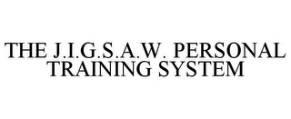 THE J.I.G.S.A.W. PERSONAL TRAINING SYSTEM