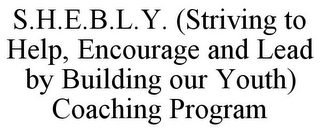 S.H.E.B.L.Y. (STRIVING TO HELP, ENCOURAGE AND LEAD BY BUILDING OUR YOUTH) COACHING PROGRAM