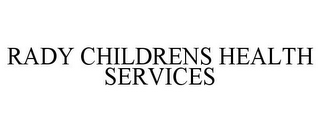 RADY CHILDRENS HEALTH SERVICES