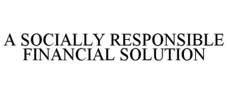 A SOCIALLY RESPONSIBLE FINANCIAL SOLUTION