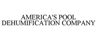 AMERICA'S POOL DEHUMIFICATION COMPANY