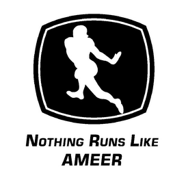 NOTHING RUNS LIKE AMEER