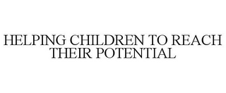 HELPING CHILDREN TO REACH THEIR POTENTIAL