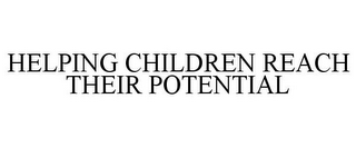 HELPING CHILDREN REACH THEIR POTENTIAL