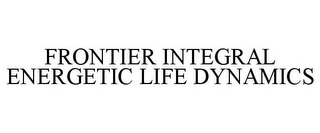 FRONTIER INTEGRAL ENERGETIC LIFE DYNAMICS