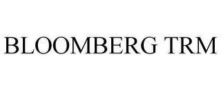 BLOOMBERG TRM