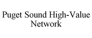 PUGET SOUND HIGH-VALUE NETWORK