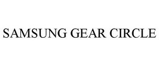 SAMSUNG GEAR CIRCLE