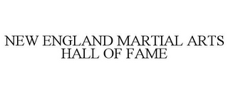 NEW ENGLAND MARTIAL ARTS HALL OF FAME