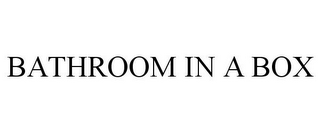 BATHROOM IN A BOX