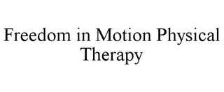 FREEDOM IN MOTION PHYSICAL THERAPY