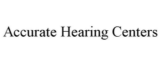 ACCURATE HEARING CENTERS