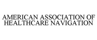 AMERICAN ASSOCIATION OF HEALTHCARE NAVIGATION