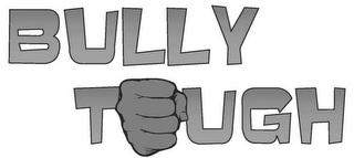 BULLY TOUGH