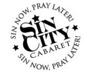 SIN NOW, PRAY LATER! SIN CITY CABARET SIN NOW, PRAY LATER!