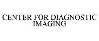 CENTER FOR DIAGNOSTIC IMAGING