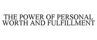 THE POWER OF PERSONAL WORTH AND FULFILLMENT